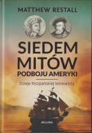 Siedem mitów podboju Ameryki. Dzieje hiszpańskiej konkwisty ; jak nowa