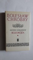 ANTONI GOLUBIEW - BOLESLAW CHROBRY Rozdroza
