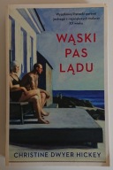 WĄSKI PAS LĄDU. Christinne Dwyer Hickey.