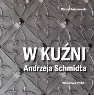 W kuźni Andrzeja Schmidta KOWALSTWO ARTYSTYCZNE