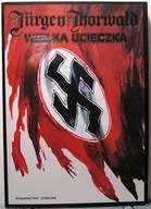 THORWALD, Jurgen - Wielka ucieczka (Zaczęło się nad Wisłą, Koniec nad Łabą)