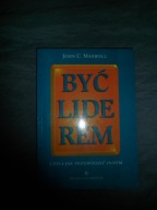 Być liderem czyli jak przewodzić innym - John C. Maxwell
