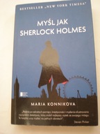 Myśl jak Sherlock Holmes Maria Konnikova