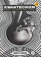 Kwantechizm 2.0 czyli klatka na ludzi - Andrzej Dragan