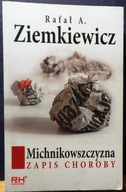 ZIEMKIEWICZ, Rafał A. - MICHNIKowszczyzna (Zapis choroby) [Warszawa 2006]