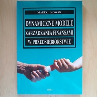 Marek Nowak - Dynamiczne modele zarządzania finansami w przedsiębiorstwie