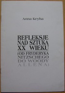 ANNA KEYHA -REFLEKSJE NAD SZTUKĄ XX WIEKU (OD NITZSCHEGO DO WOODY ALLENA)