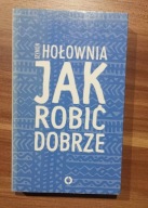KSIĄŻKA Jak robić dobrze Szymon Hołownia
