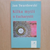 Jan Twardowski - Kilka myśli o Eucharystii