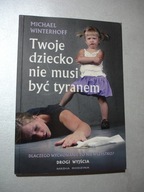 Twoje dziecko nie musi być tyranem. Winterhoff