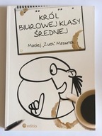 Maciej Mazurek KRÓL BIUROWEJ KLASY ŚREDNIEJ