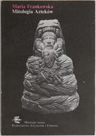 MITOLOGIA AZTEKÓW Maria Frankowska