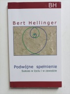 Podwójne spełnienie Sukces w życiu i w zawodzie B. Hellinger