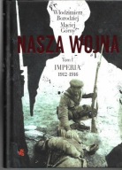 NASZA WOJNA TOM 1-2 IMPERIA 1912-1916 NARODY 1917-1923 BORODZIEJ GÓRNY