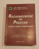 Rachunkowość od podstaw - Jan Matuszewicz PODRĘCZNIK I ZBIÓR ZADAŃ 1998