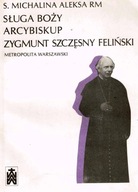 Sługa Boży Arcybiskup Zygmunt Szczęsny Feliński ; jak nowa