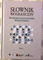 Słownik biograficzny polskiego katolicyzmu społecznego. Tom 1