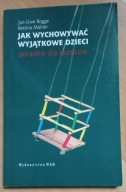 JAK WYCHOWYWAĆ WYJĄTKOWE DZIECI JAN-UWE ROGGE