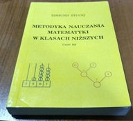 Metodyka nauczania matematyki w klasach niższych Cz. 3 Edmund Stucki