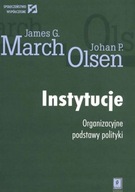 Instytucje Organizacyjne podstawy polityki James G. March, Johan P. Olsen