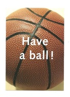 Pocztówka - Piłka do koszykówki i 'Have a ball !'