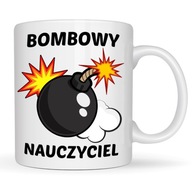 KUBEK DLA NAUCZYCIELA BOMBOWY NAUCZYCIEL