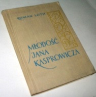 MŁODOŚĆ JANA KASPROWICZA SZKIC BIOGRAFICZNY Roman Loth
