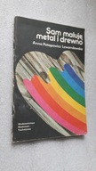 SAM MALUJE METAL I DREWNO - Anna Potapowicz Lewandowska (1987)