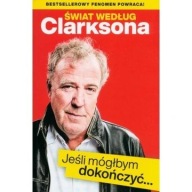 Świat według Clarksona Jeśli móglbym dokończyć… Jeremy Clarkson ksiazka