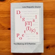 Digital Poetics: The Making of E-poetries Glazier Loss Pequeno