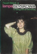 LAMPA BŁYSKOWA w FOTOGRAFII AMATORSKIEJ Paweł WÓJCIK