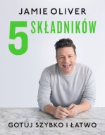 " 5 SKŁADNIKÓW Gotuj szybko i łatwo " Jamie Oliver