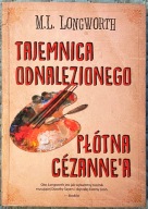 Tajemnica odnalezionego płótna Cezanne'a - Mary Lou Longworth
