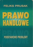 PRAWO HANDLOWE Podstawowe problemy Feliks PRUSAK