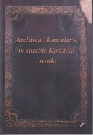 Archiwa i kancelarie w służbie Kościoła i nauki ; jak nowa