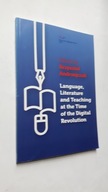 LANGUAGE LITERATURE AND TEACHING AT THE TIME OF THE DIGITAL REVOLUTION