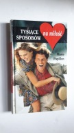 TYSIACE SPOSOBOW NA MILOSC - Marie Papillon