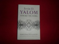 Stając się sobą Pamiętnik psychiatry - Irvin D. Yalom