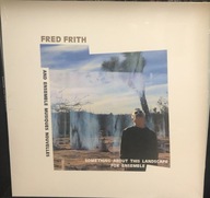 Fred Frith And Ensemble Musiques Nouvelles Something About This Landscape