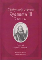 Ordynacja dworu Zygmunta III z 1589 roku ; jak nowa