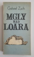 Mgły nad Loarą - Gabriel Zych (wyd. 1, 1984 rok)
