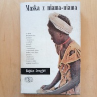Bogdan Szczygieł - Maska z niama - niama - Iskry Naokoło Świata