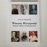 Wincenty Wierzejewski - działaj, twórz i nie bój się życia Szymon Dąbrowski