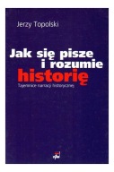 Jak się pisze i rozumie historię. Tajemnice narracji historycznej; jak nowa