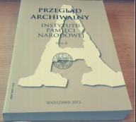 Przegląd Archiwalny Instytutu Pamięci Narodowej 6 2013