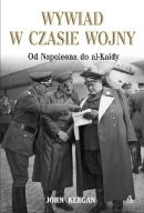 WYWIAD W CZASIE WOJNY John Keegan od Napoleona do Al-Kaidy