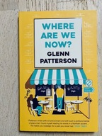 Glenn Patterson Where Are We Now?