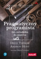 Pragmatyczny programista. Od czeladnika do mistrza Andrew Hunt David Thomas