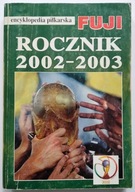 Encyklopedia piłkarska Fuji tom 29 rocznik 2002-2003 Andrzej Gowarzewski