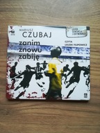 ZANIM ZNOWU ZABIJĘ Mariusz Czubaj